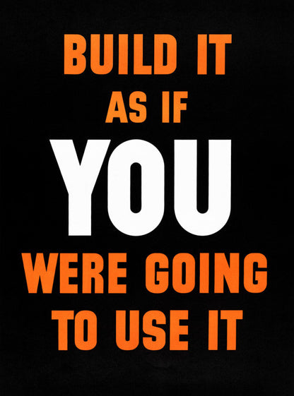 Build It As If You Were Going To Use It