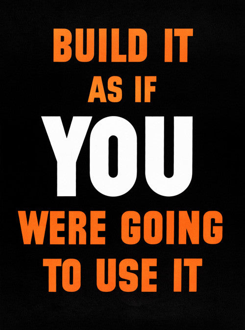 Build It As If You Were Going To Use It