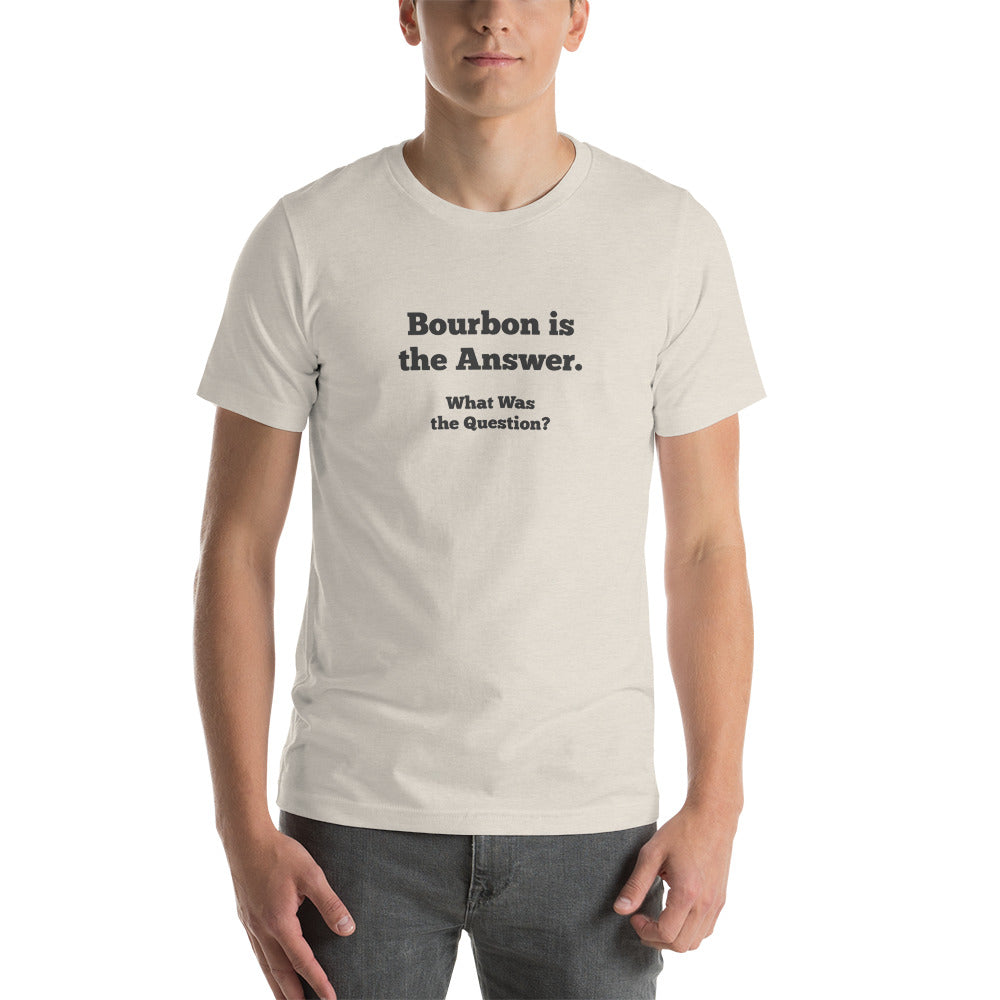 Bourbon is the Answer Men's T-Shirt