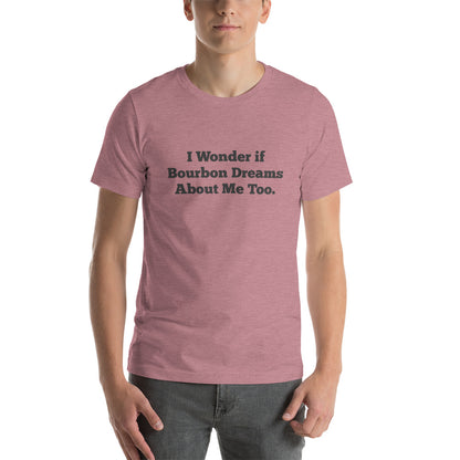 I Wonder if Bourbon Dreams About Me Too Men's T-Shirt