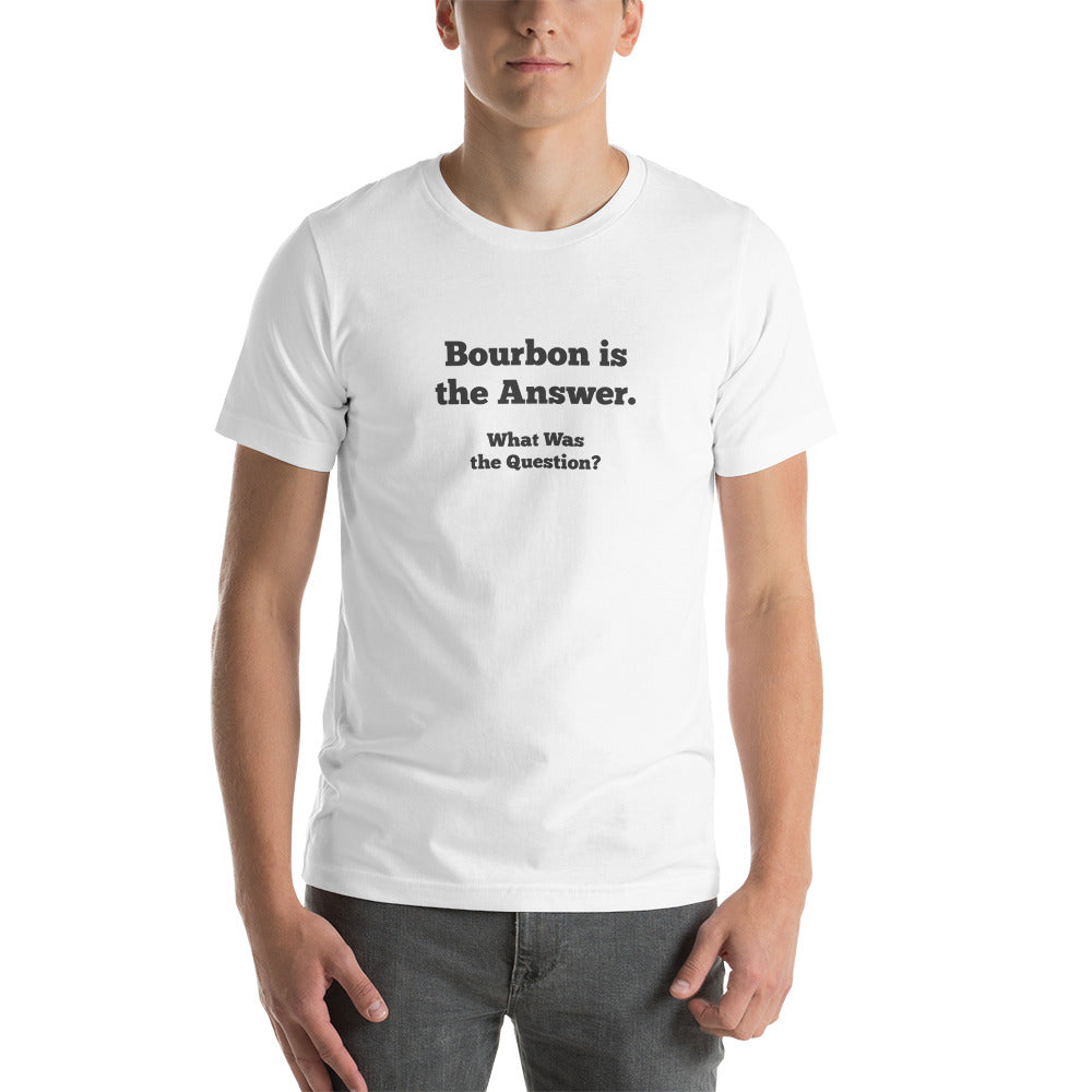 Bourbon is the Answer Men's T-Shirt